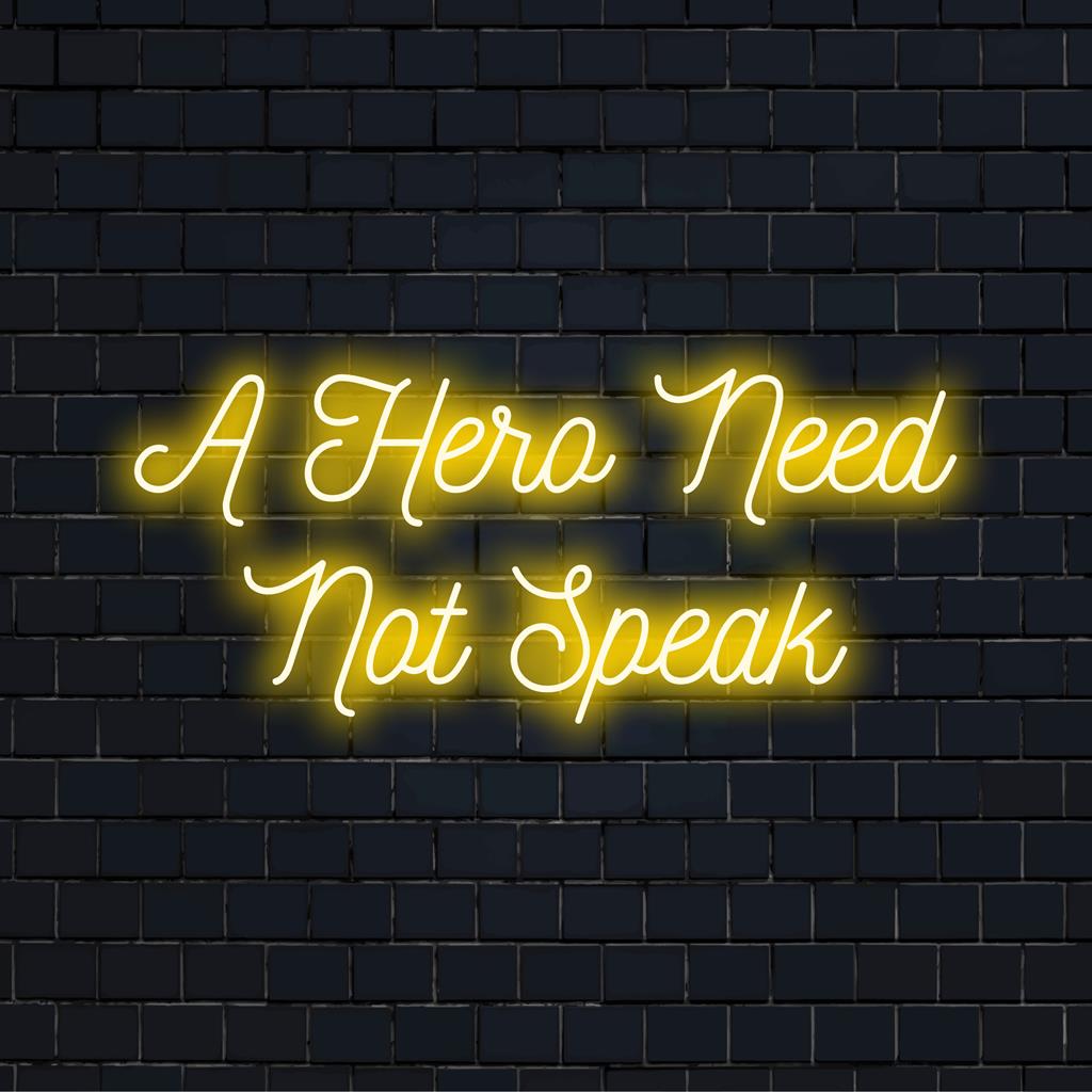 Een levendig, op maat gemaakt LED-neonbord met de tekst A Hero Need Not Speak, perfect om inspirerende neondecoraties aan elke ruimte toe te voegen.