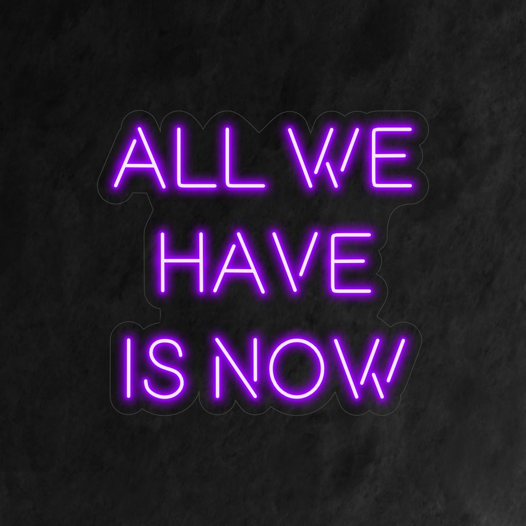 "All We Have is Now Neon Sign" - Een inspirerend neonlicht met een krachtige boodschap, dat u aanmoedigt om het huidige moment te omarmen en in het nu te leven.