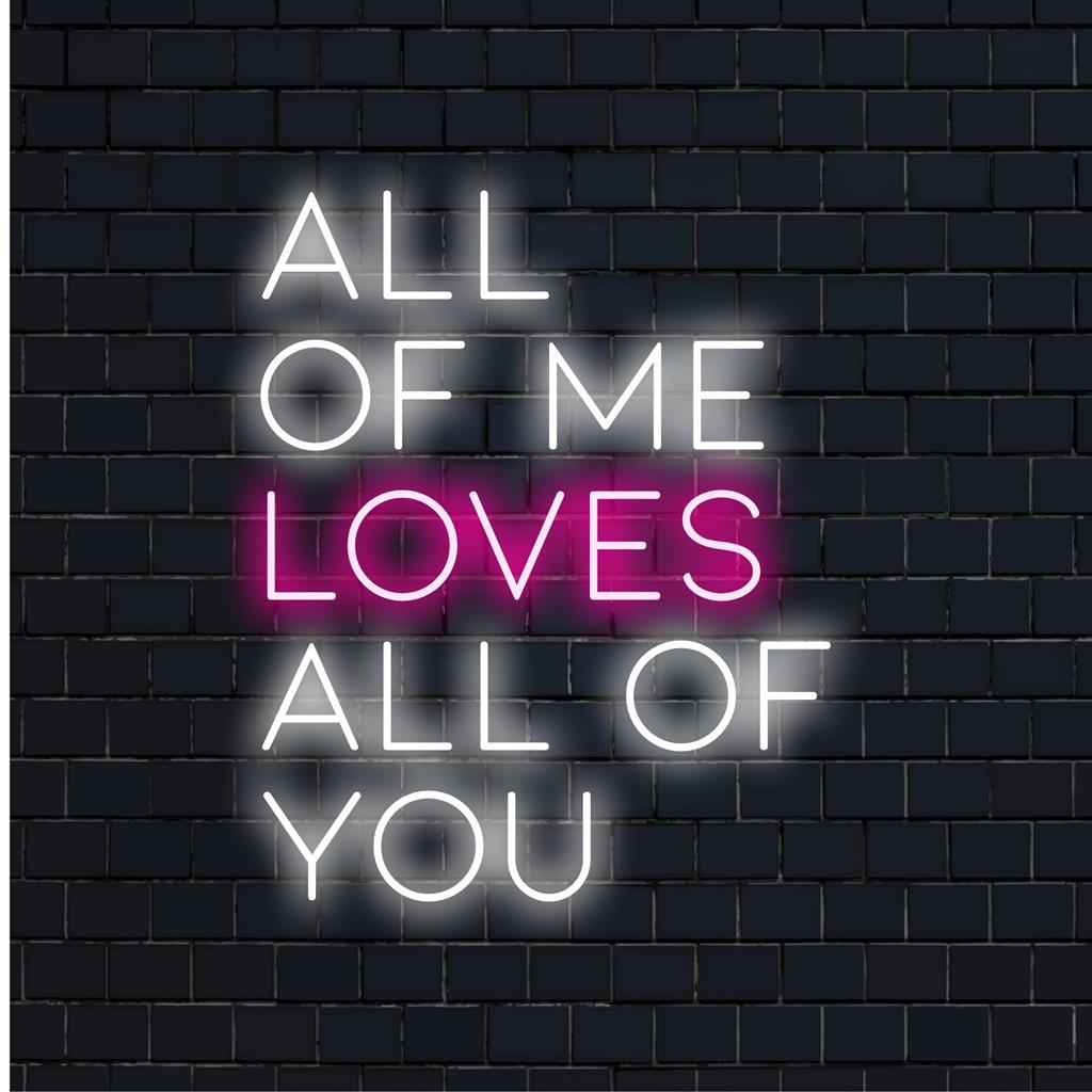 All Of Me Loves All Of You, een op maat gemaakt LED-neonbord met neontekst. Perfecte neonverlichting voor persoonlijke ruimtes.