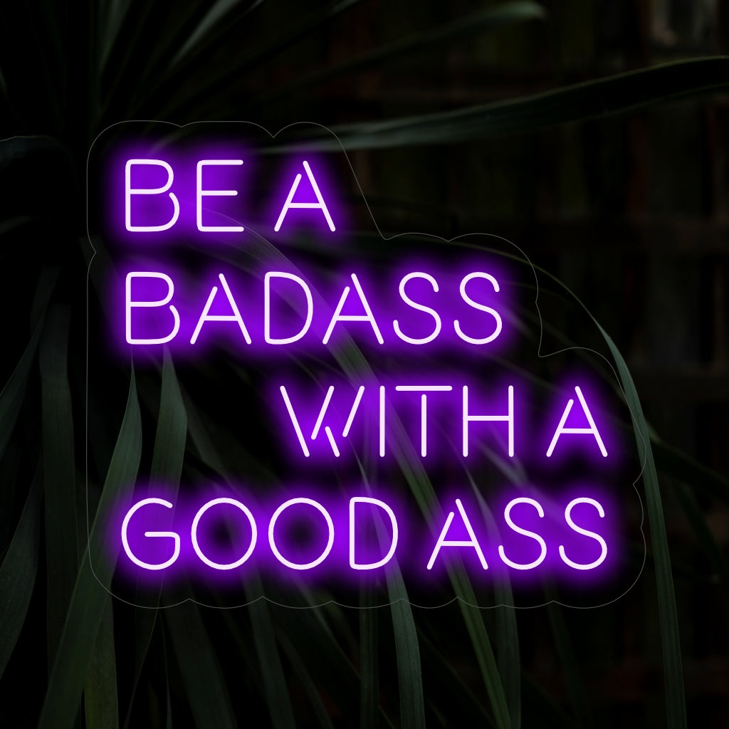 "Be a Badass with a Good Ass Neon Sign" - Een opvallend neonlicht met een motiverende tekst, dat zelfvertrouwen en pit in uw leefruimte brengt.