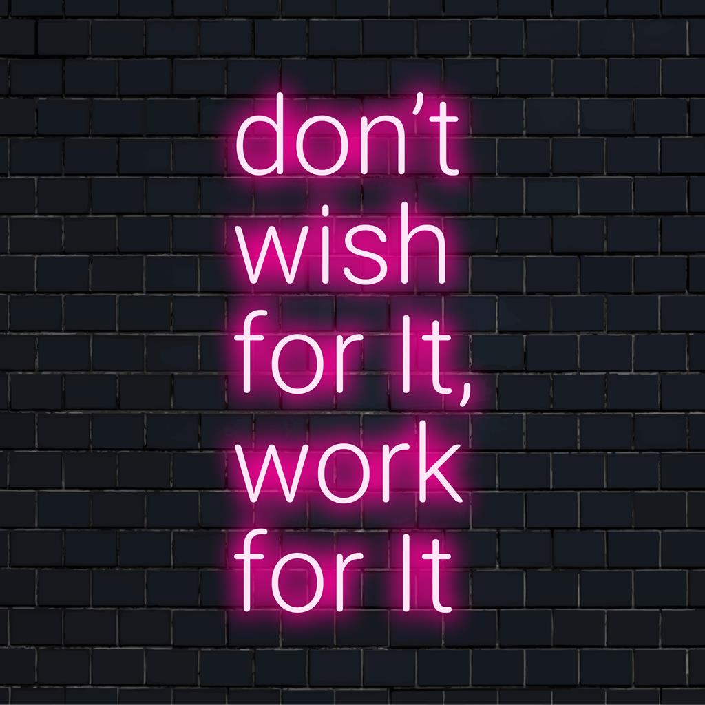 Op maat gemaakt LED-neonbord met levendige letters ter decoratie van Don't Wish For It, Work For It, voor een inspirerende decoratie. Neonkunst met citaat.