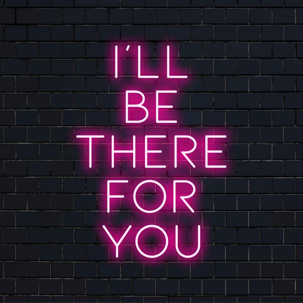 Op maat gemaakt I'll Be There For You LED-neonbord; het perfecte neon-statement met levendige gloed als decoratie aan de muur.