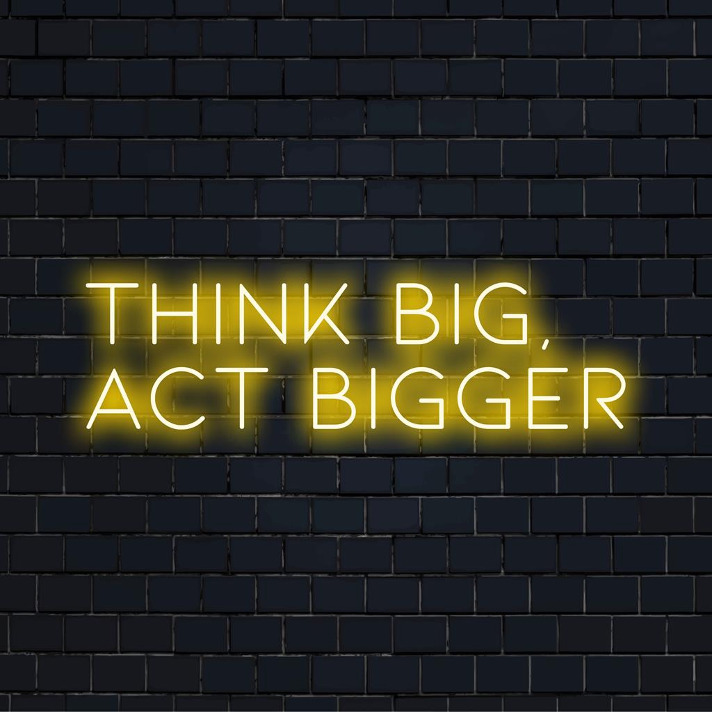 Verlicht Think Big, Act Bigger-neonbord met LED-verlichting voor moderne inspiratie, ideaal voor creatieve ruimtes en motiverende decoraties.