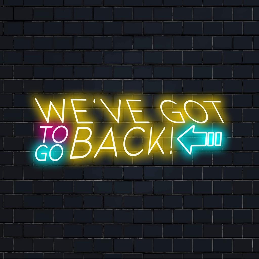 Speciaal LED-neonbord met de tekst 'We've Got To Go Back' dat fel oplicht, perfect voor een nostalgische neondecoratie.
