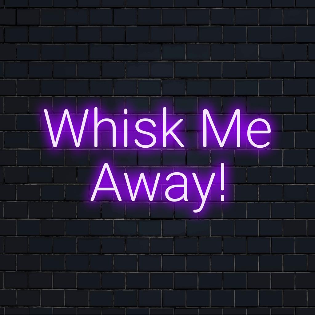 Een levendig LED-neonbord met 'Whisk Me Away!', perfect voor het oplichten van uw ruimte; aanpasbare neonlichtkunstdecoratie.