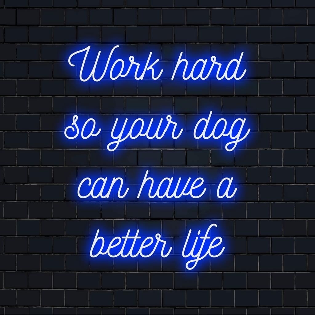 Op maat gemaakt LED-neonbord met de quote: Werk hard zodat uw hond een beter leven kan hebben.