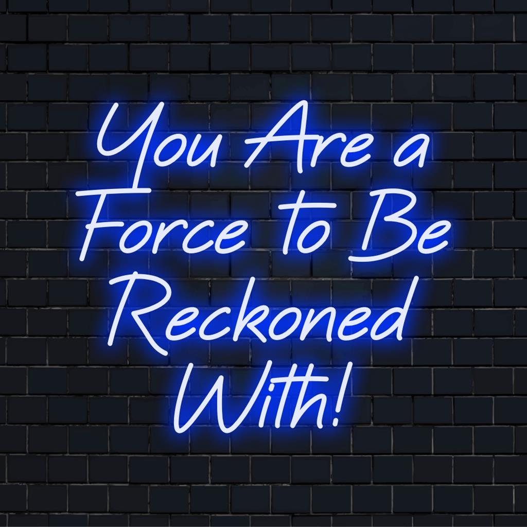 Een op maat gemaakt LED-neonbord met de tekst 'You Are A Force To Be Reckoned With!' ��� Een opvallend pronkstuk voor elke ruimte.