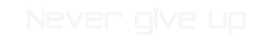 Προσαρμοσμένη Νέον Πινακίδα: Never give up