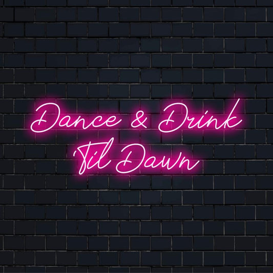 Custom LED neon sign with the phrase Dance And Drink 'Til Dawn in vibrant colors, perfect for night decor.