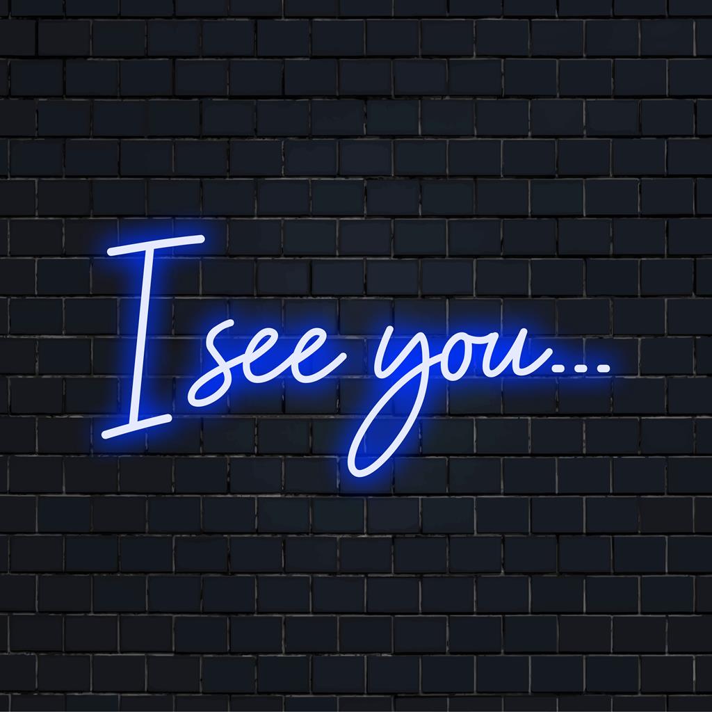 Gepersonaliseerde I See You... LED-neonreclame met een chique design. Geeft een unieke en persoonlijke touch aan uw interieur.