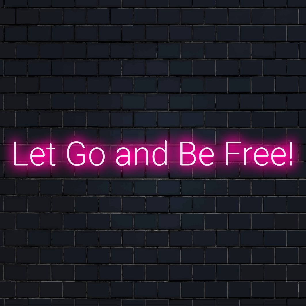 Custom LED neon sign with the phrase Let Go and Be Free; perfect for inspiring neon light decor.