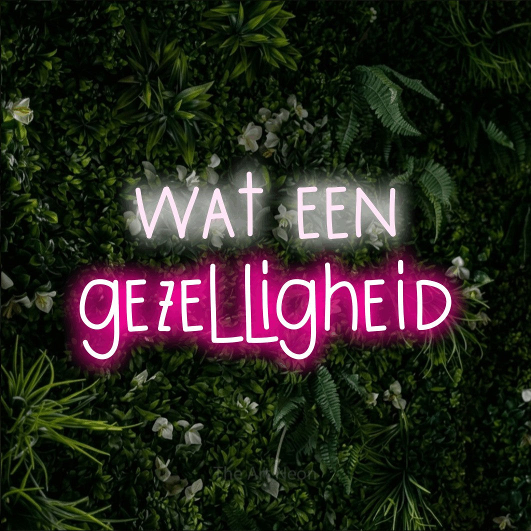 LED neon sign reading “wat een gezelligheid”, arranged in 2 lines.