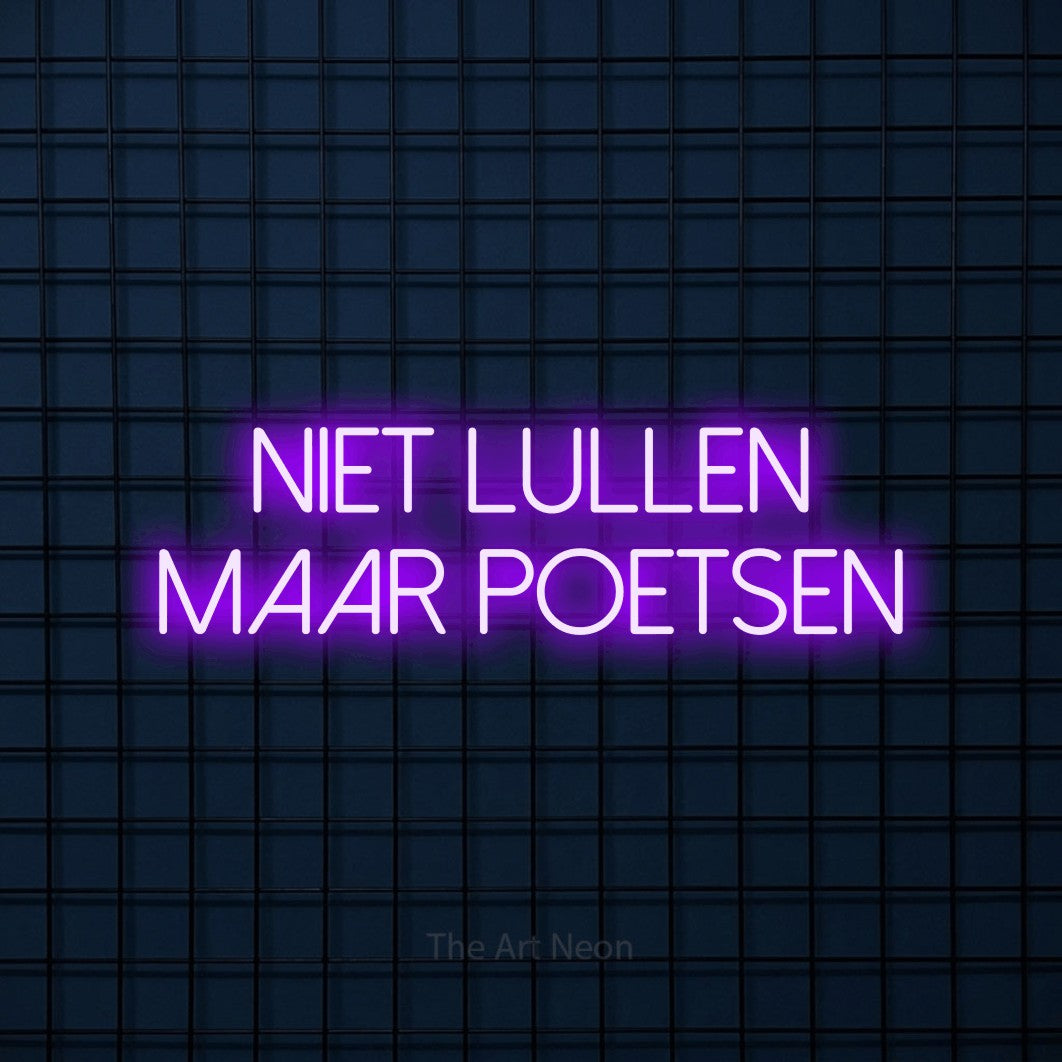 LED neon sign reading “Niet Lullen Maar Poetsen”, arranged in 2 lines.