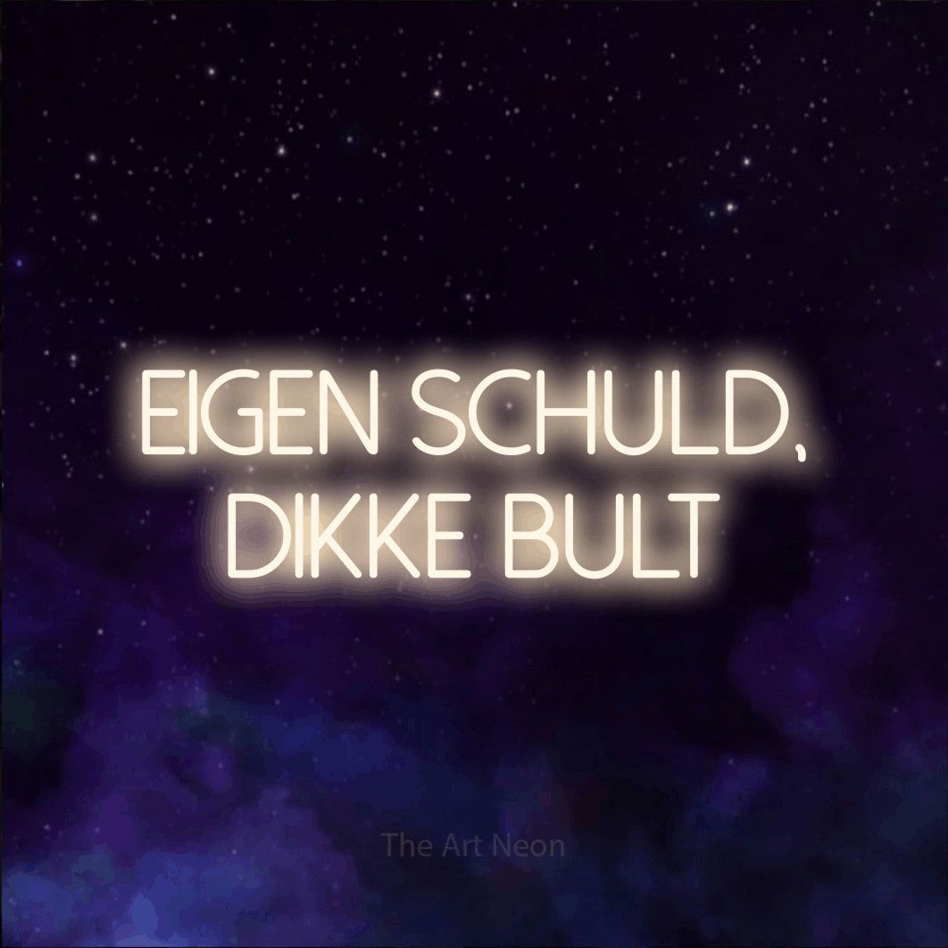 LED neon sign reading “EIGEN SCHULD, DIKKE BULT”, arranged in 2 lines.