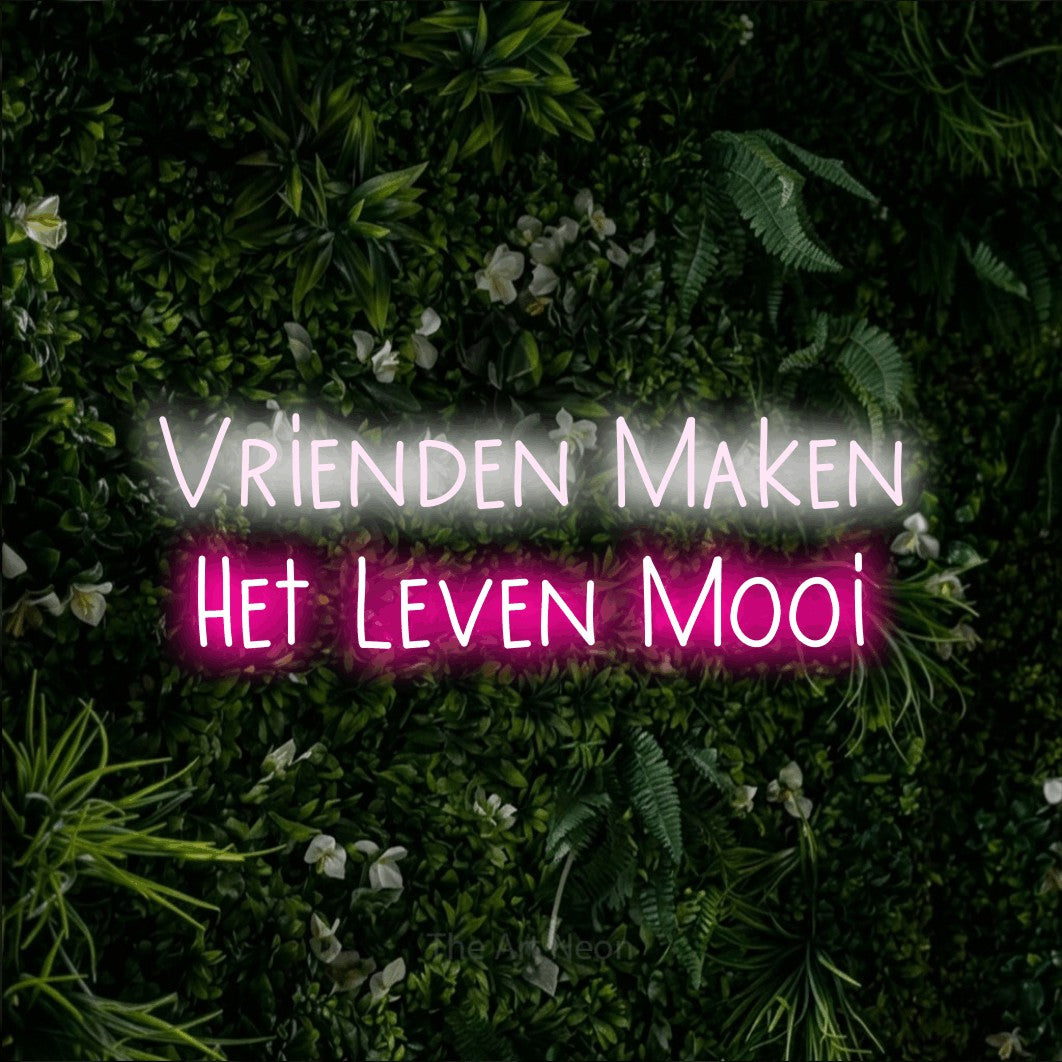 LED neon sign reading “Vrienden Maken Het Leven Mooi”, arranged in 2 lines.