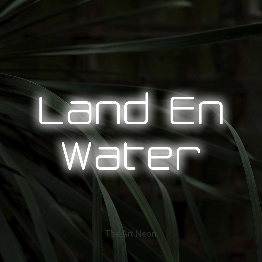 LED neon sign reading “Land En Water”, arranged in 2 lines.