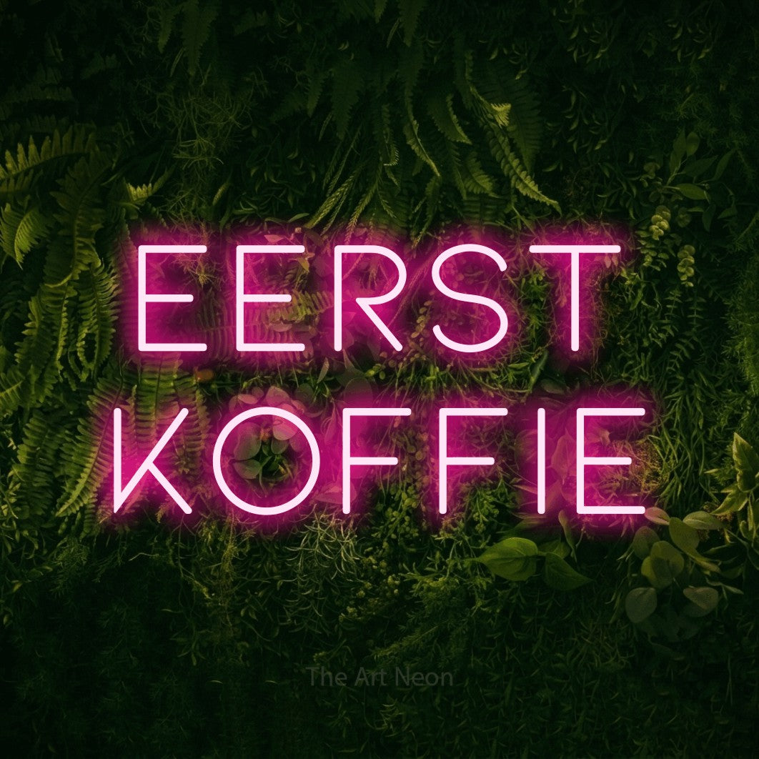 LED neon sign reading “Eerst Koffie”, arranged in 2 lines.