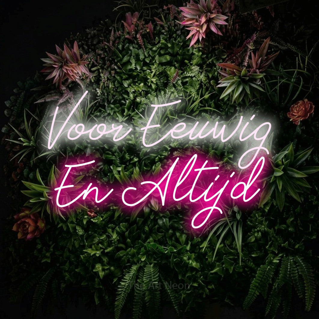 LED neon sign reading “Voor Eeuwig En Altijd”, arranged in 2 lines.