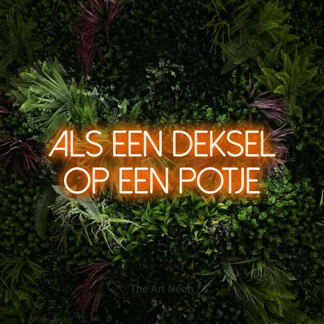 LED neon sign reading “Als Een Deksel Op Een Potje”, arranged in 2 lines.