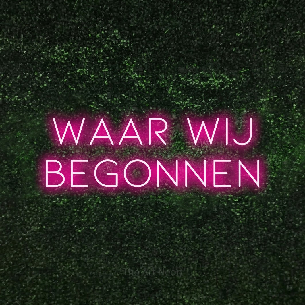 LED neon sign reading “Waar Wij Begonnen”, arranged in 2 lines.