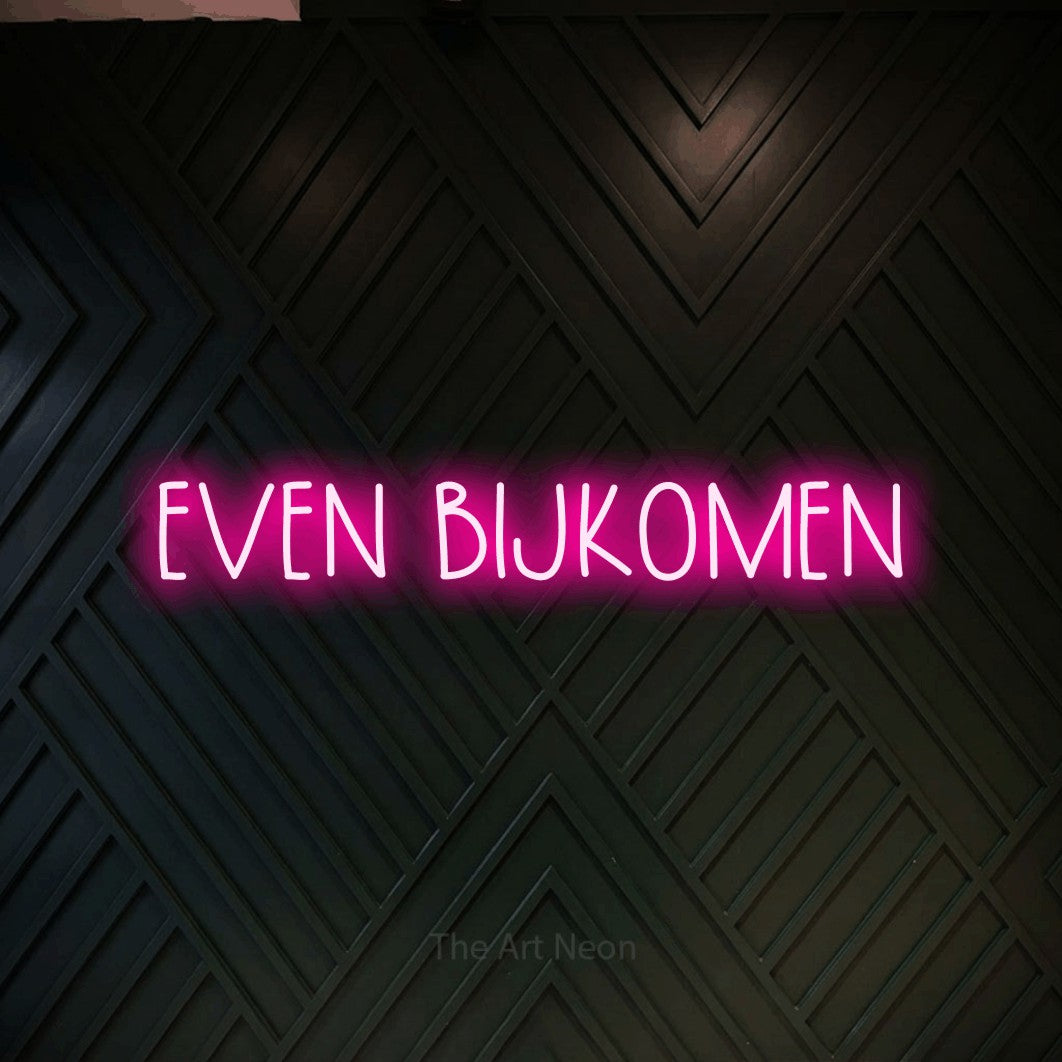 LED neon sign reading “EVEN BIJKOMEN”, arranged in a single line.