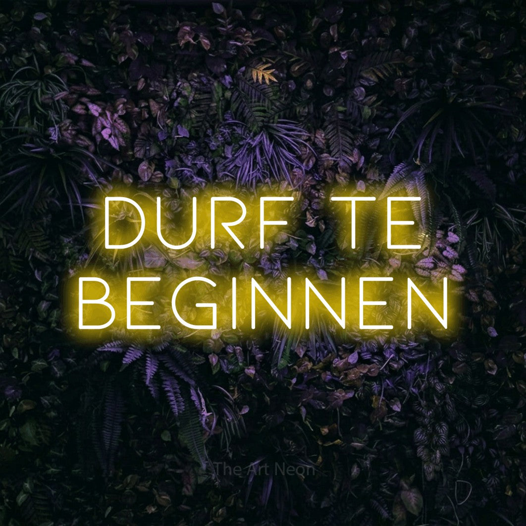 LED neon sign reading “DURF TE BEGINNEN”, arranged in 2 lines.