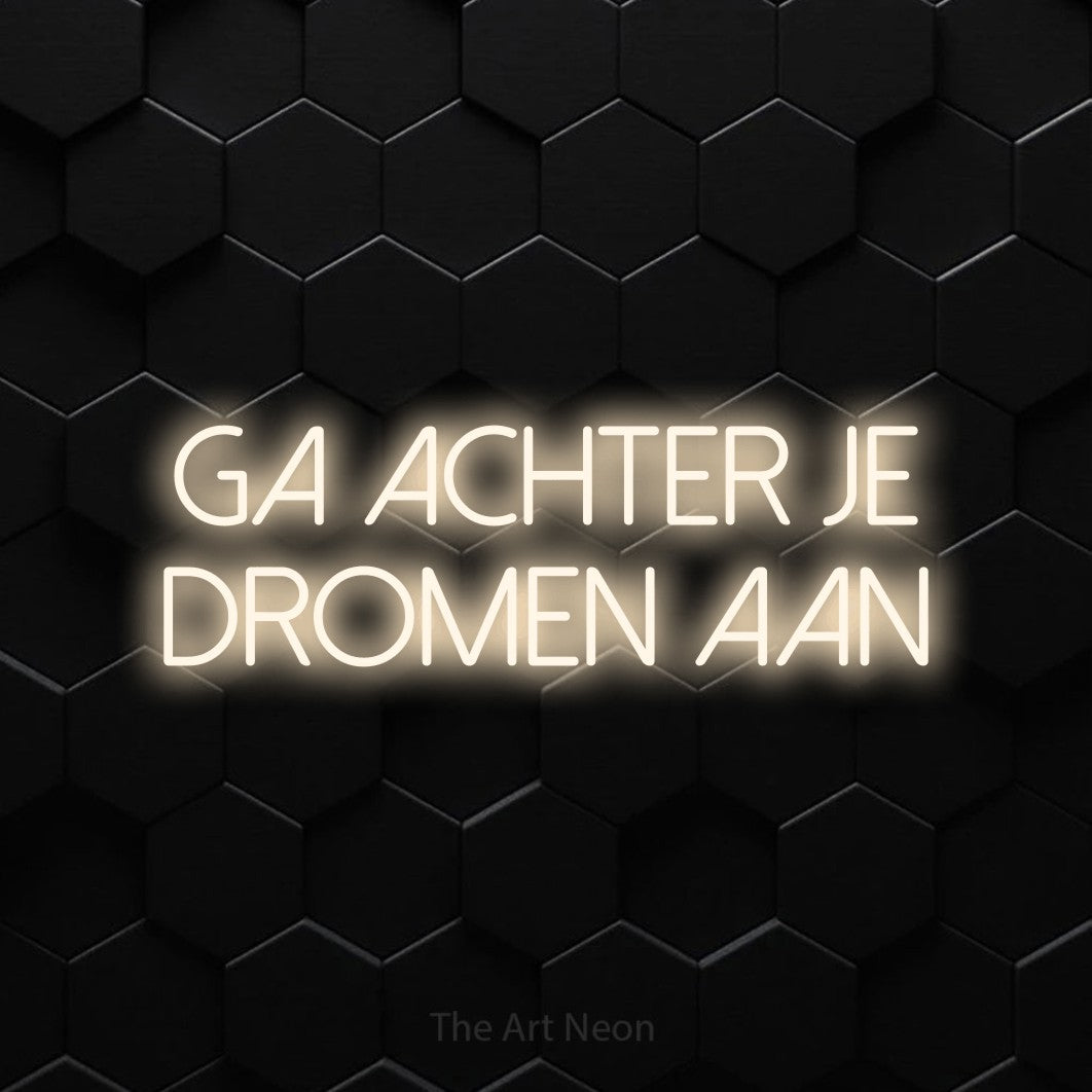 LED neon sign reading “Ga Achter Je Dromen Aan”, arranged in 2 lines.