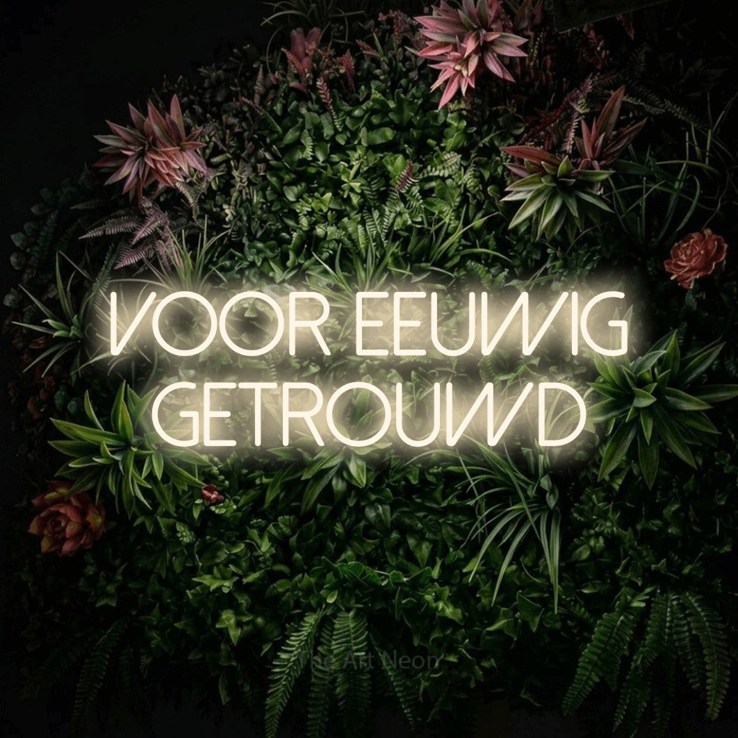 LED neon sign reading “VOOR eeuwig getrouwd”, arranged in 2 lines.