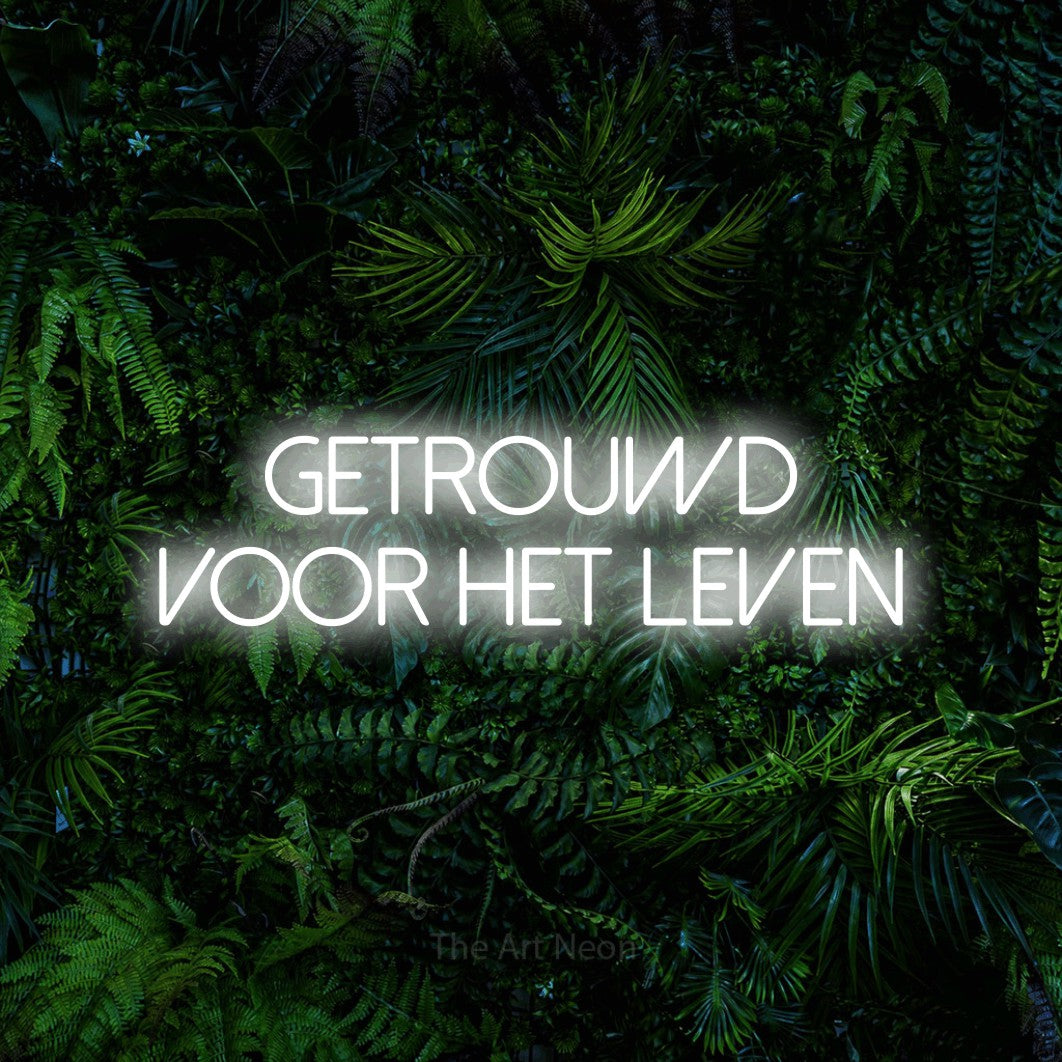 LED neon sign reading “Getrouwd Voor Het Leven”, arranged in 2 lines.
