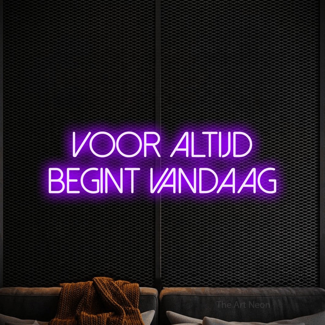 LED neon sign reading “Voor Altijd Begint Vandaag”, arranged in 2 lines.