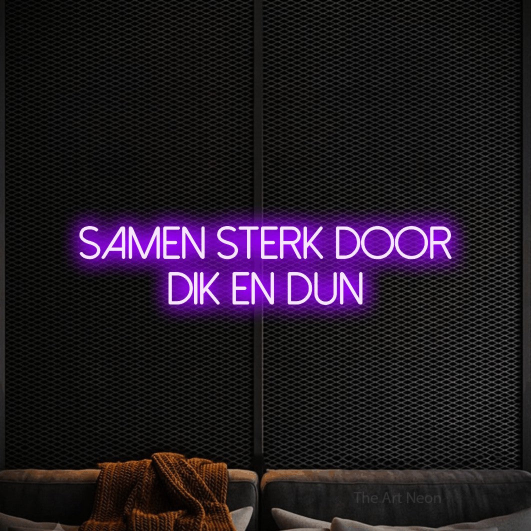 LED neon sign reading “SAMEN STERK DOOR DIK EN DUN”, arranged in 2 lines.