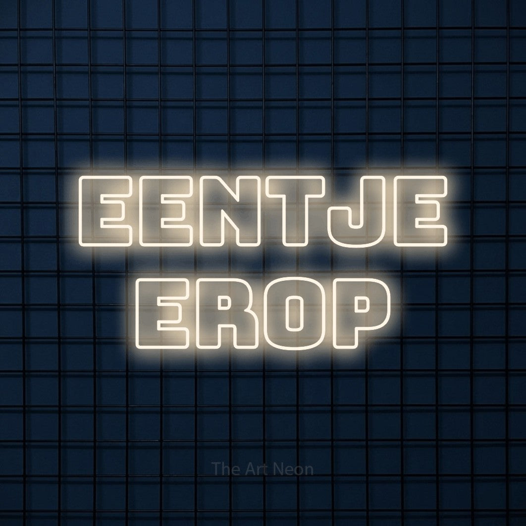 LED neon sign reading “EENTJE EROP”, arranged in 2 lines.