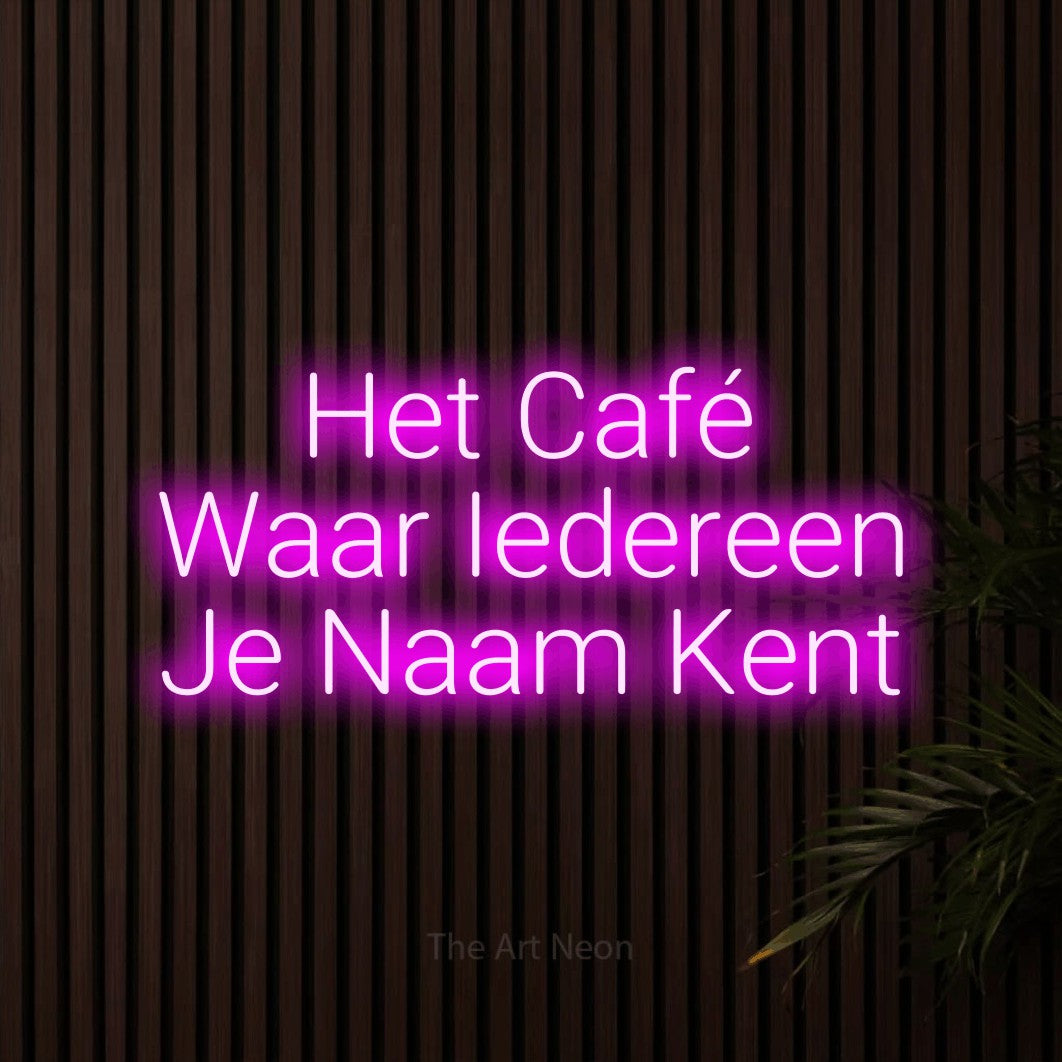 LED neon sign reading “Het Café Waar Iedereen Je Naam Kent”, arranged in 3 lines.