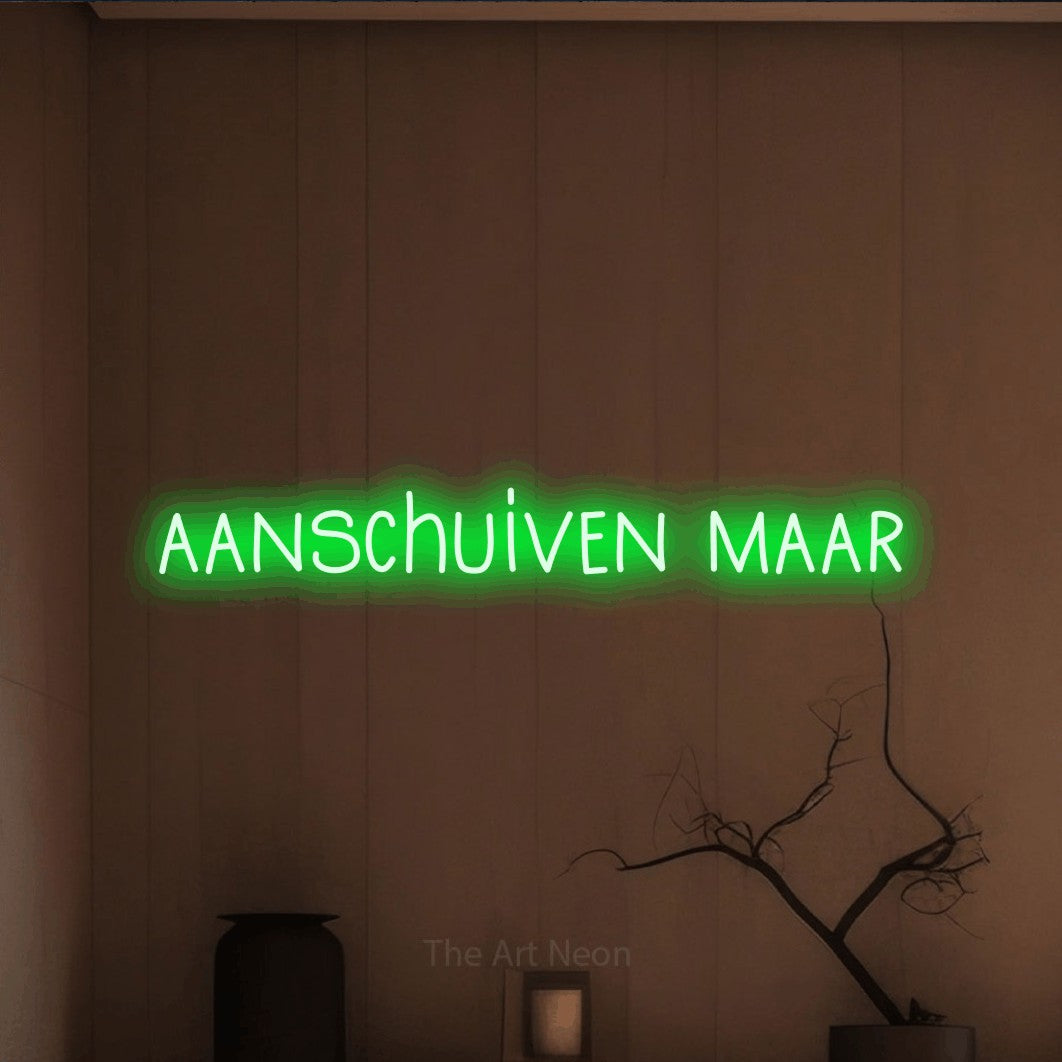 LED neon sign reading “aanschuiven maar”, arranged in a single line.