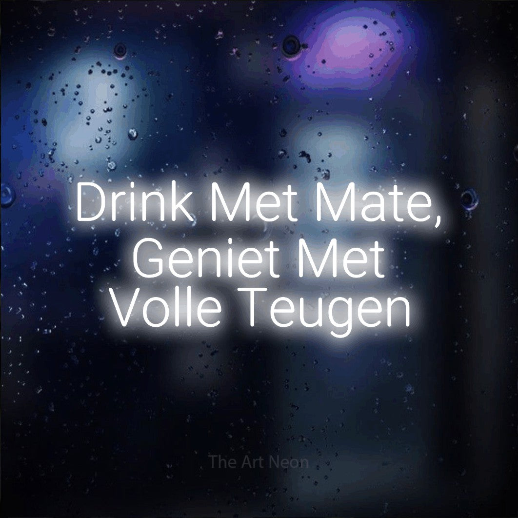 LED neon sign reading “Drink Met Mate, Geniet Met Volle Teugen”, arranged in 3 lines.