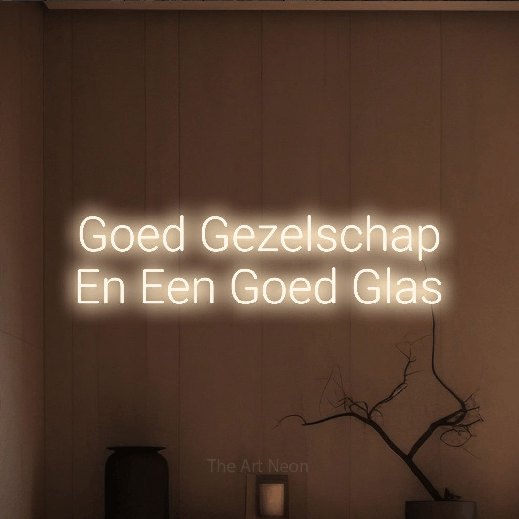 LED neon sign reading “Goed Gezelschap En Een Goed Glas”, arranged in 2 lines.