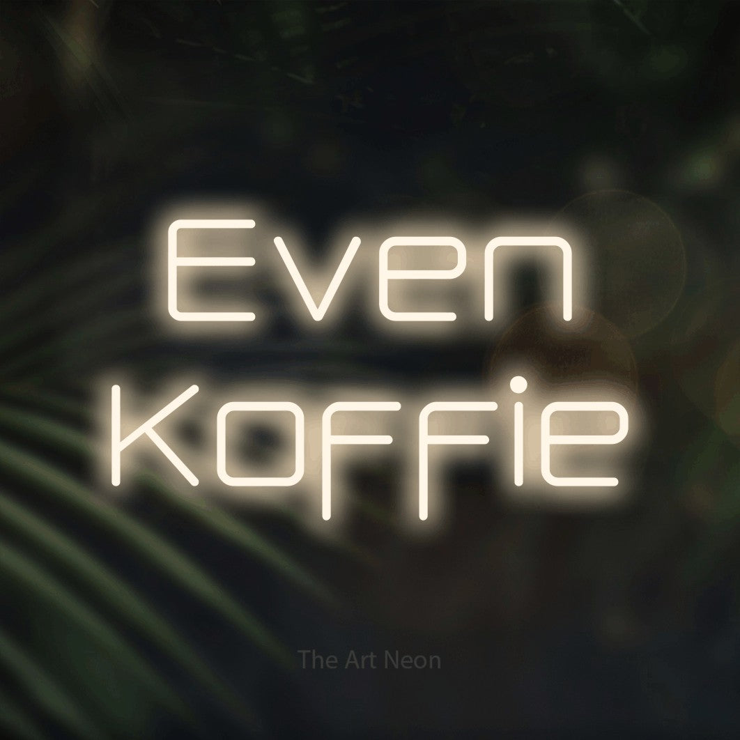 LED neon sign reading “Even Koffie”, arranged in 2 lines.