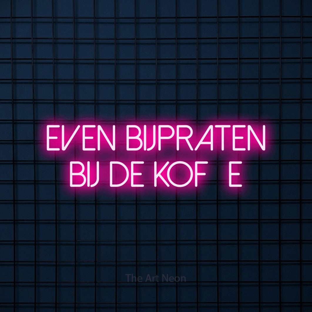 LED neon sign reading “even bijpraten bij de koffie”, arranged in 2 lines.