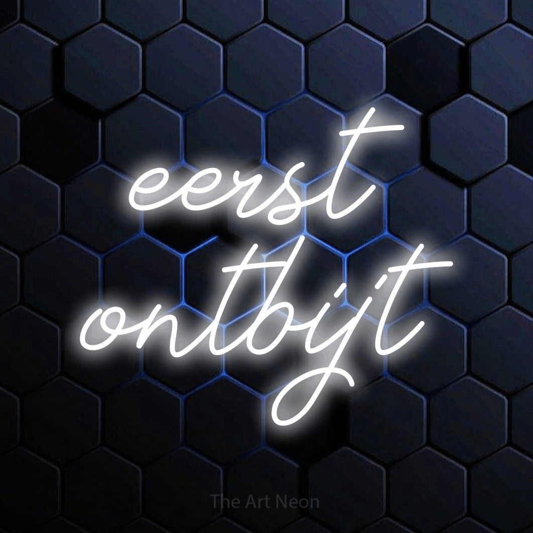 LED neon sign reading “eerst ontbijt”, arranged in 2 lines.