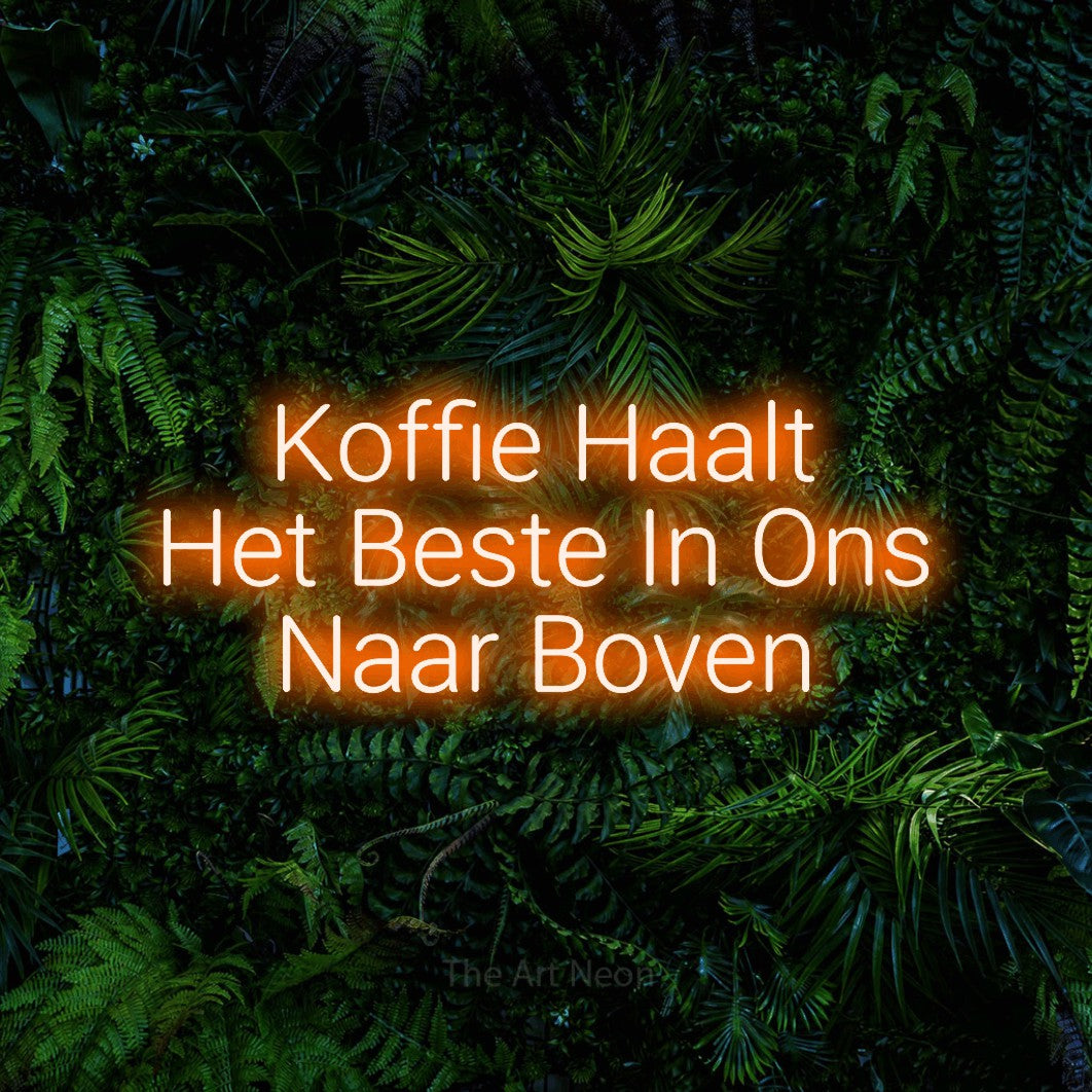 LED neon sign reading “Koffie Haalt Het Beste In Ons Naar Boven”, arranged in 3 lines.