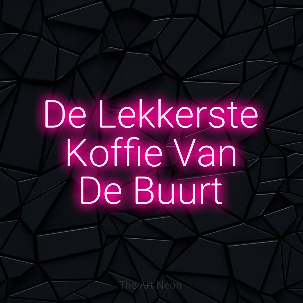 LED neon sign reading “De Lekkerste Koffie Van De Buurt”, arranged in 3 lines.