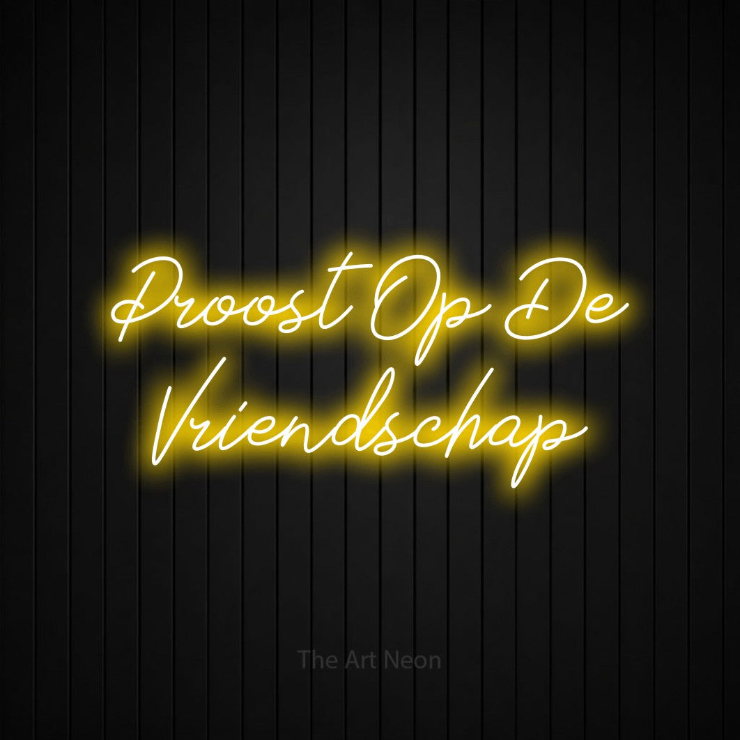 LED neon sign reading “Proost Op De Vriendschap”, arranged in 2 lines.
