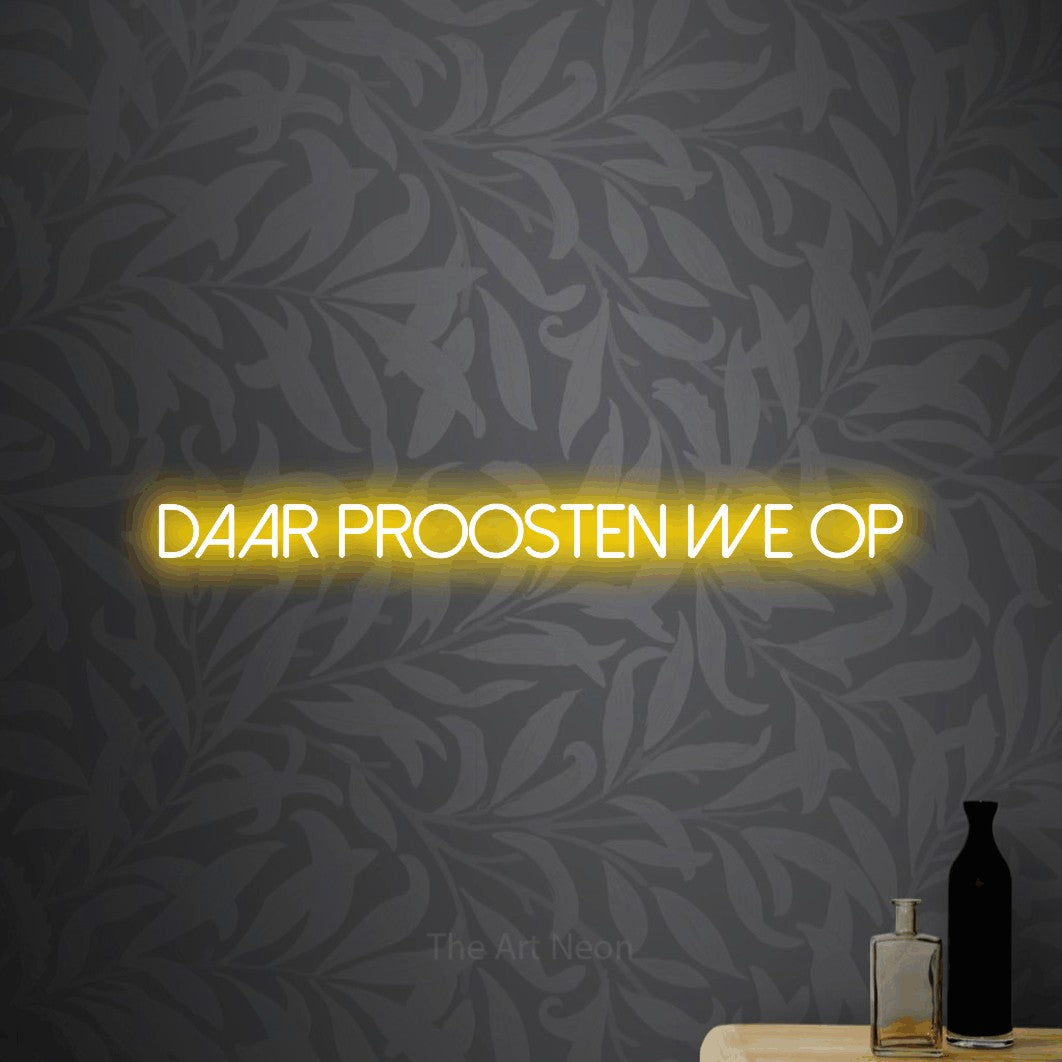 LED neon sign reading “daar proosten we op”, arranged in a single line.