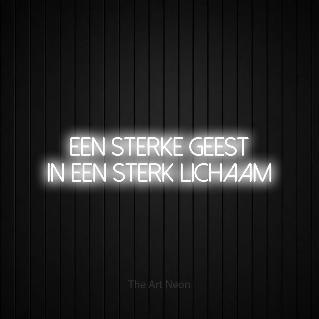LED neon sign reading “een sterke geest in een sterk lichaam”, arranged in 2 lines.