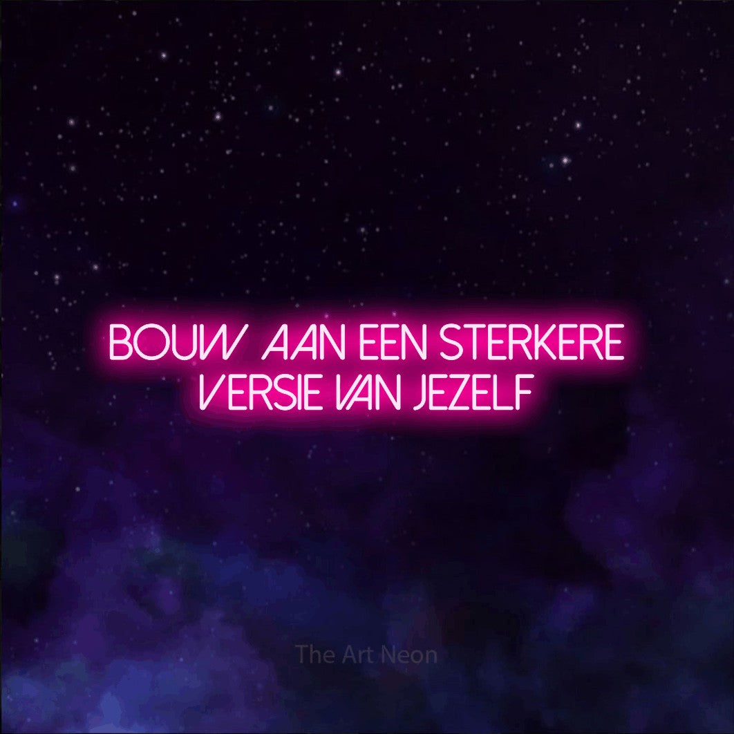 LED neon sign reading “BOUW AAN EEN STERKERE VERSIE VAN JEZELF”, arranged in 2 lines.
