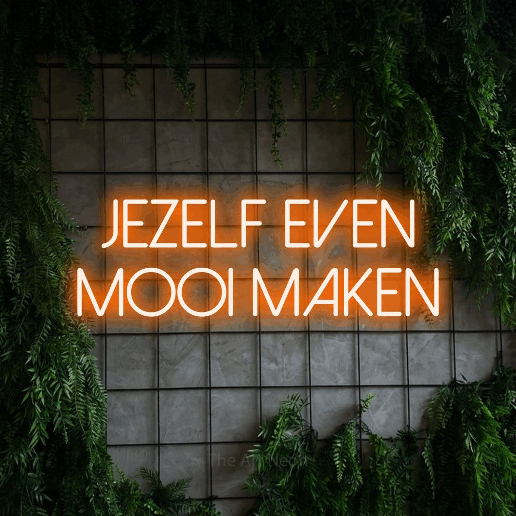 LED neon sign reading “JEZELF even mooi maken”, arranged in 2 lines.