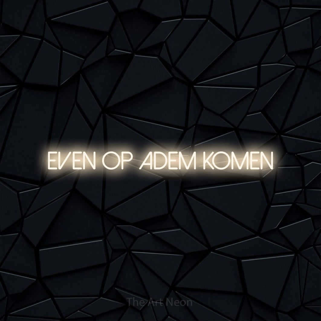 LED neon sign reading “Even Op Adem Komen”, arranged in a single line.