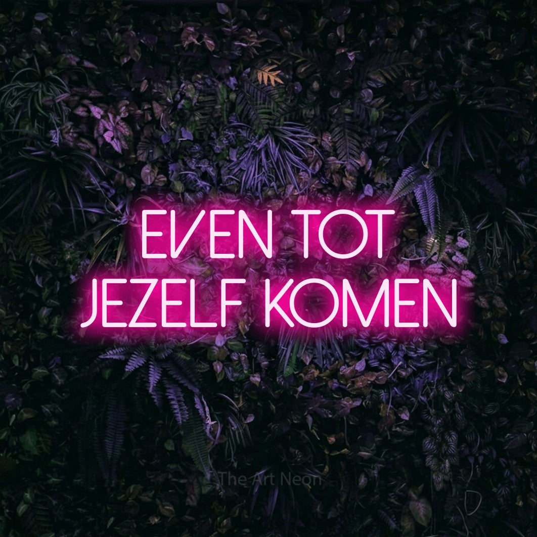 LED neon sign reading “Even Tot Jezelf Komen”, arranged in 2 lines.