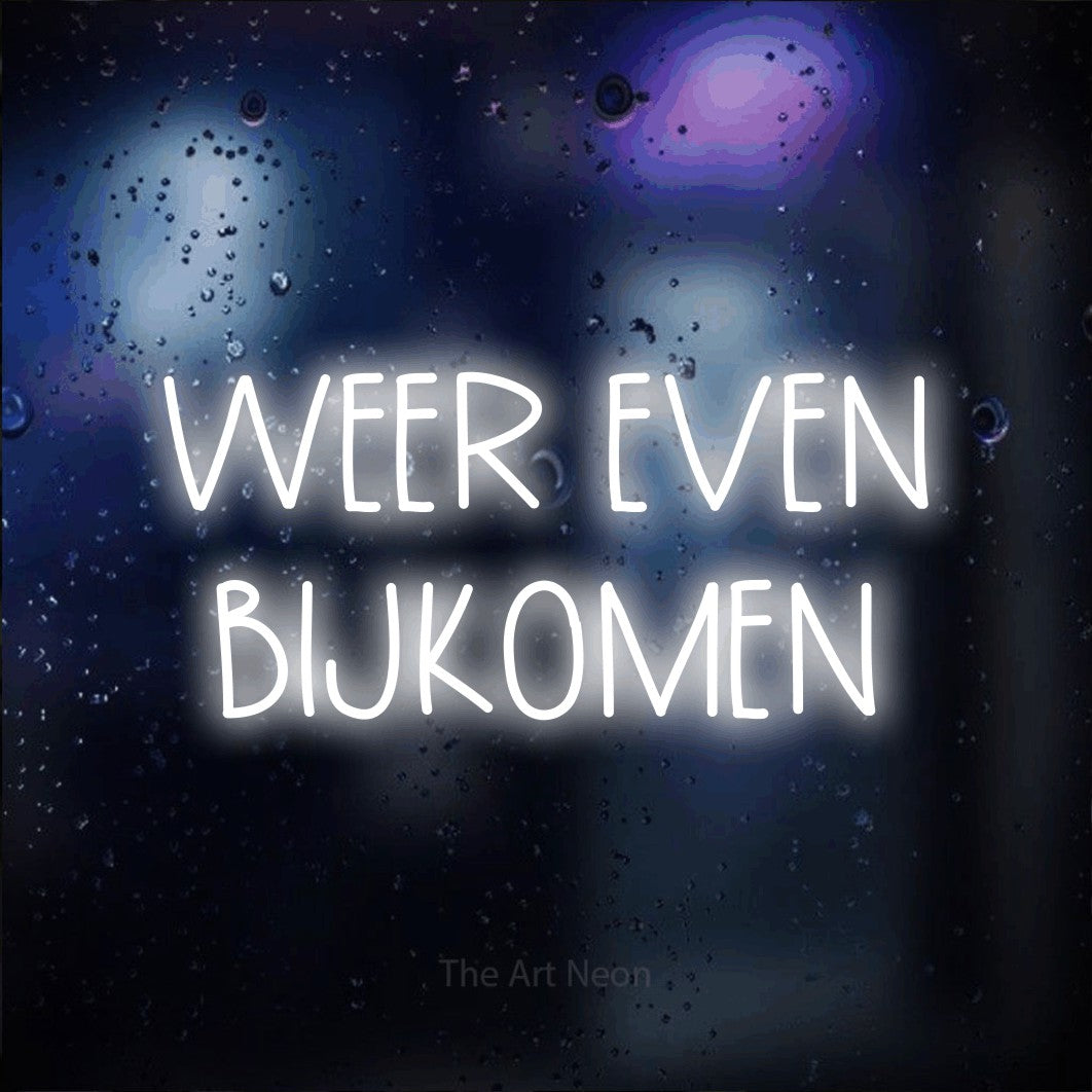 LED neon sign reading “WEER EVEN BIJKOMEN”, arranged in 2 lines.