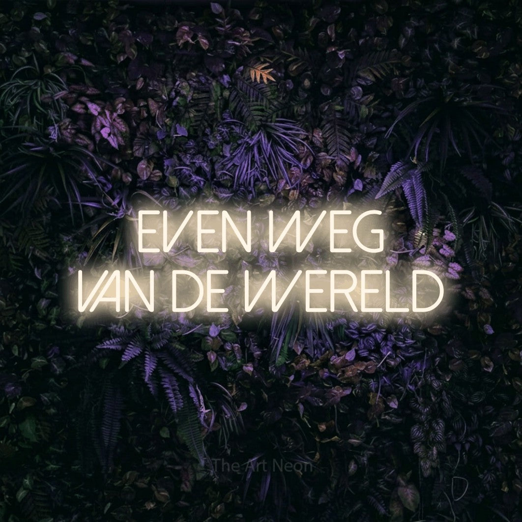 LED neon sign reading “Even Weg Van De Wereld”, arranged in 2 lines.
